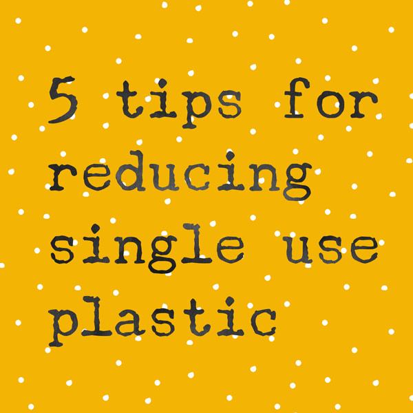Weekly Tip: 5 Tips for using less single use plastic