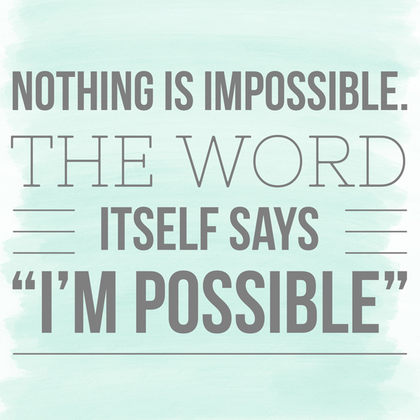 Weekly Tip: Nothing is impossible